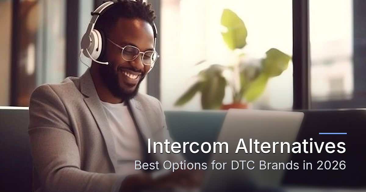 Intercom Alternatives: Best Options for DTC Brands (2026)