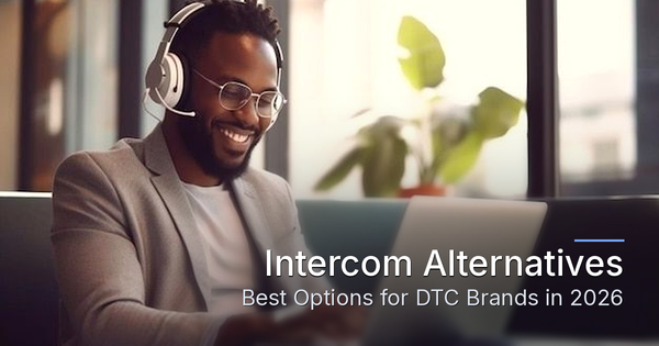 Intercom Alternatives: Best Options for DTC Brands (2026)
